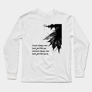 Leaves always come back, just like you do Long Sleeve T-Shirt